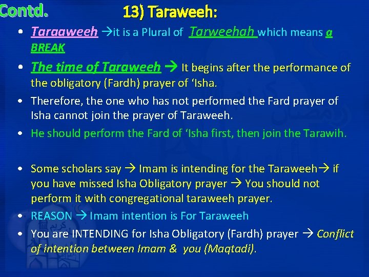 Contd. 13) Taraweeh: • Taraaweeh it is a Plural of Tarweehah which means a