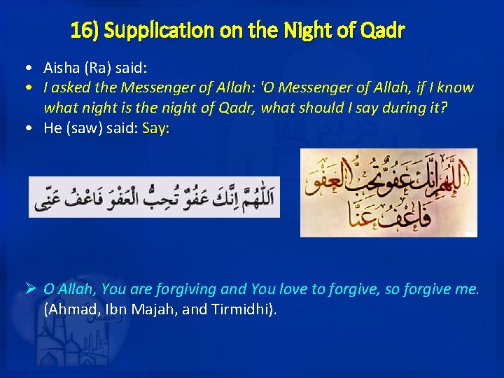 16) Supplication on the Night of Qadr • Aisha (Ra) said: • I asked