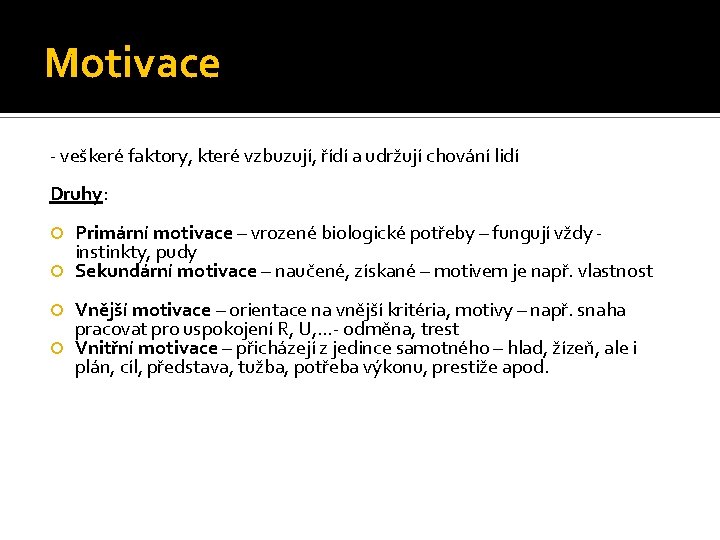 Motivace - veškeré faktory, které vzbuzují, řídí a udržují chování lidí Druhy: Primární motivace