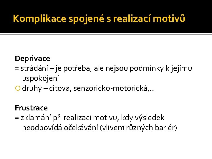 Komplikace spojené s realizací motivů Deprivace = strádání – je potřeba, ale nejsou podmínky