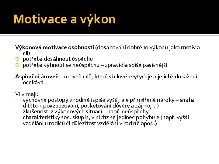 Motivace a výkon Výkonová motivace osobnosti (dosahování dobrého výkonu jako motiv a cíl): potřeba