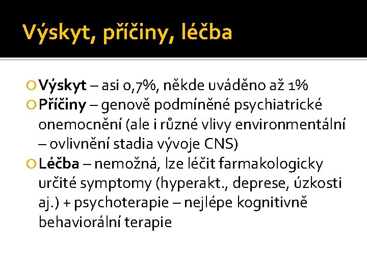 Výskyt, příčiny, léčba Výskyt – asi 0, 7%, někde uváděno až 1% Příčiny –