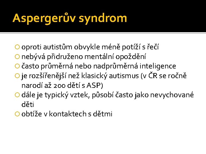 Aspergerův syndrom oproti autistům obvykle méně potíží s řečí nebývá přidruženo mentální opoždění často