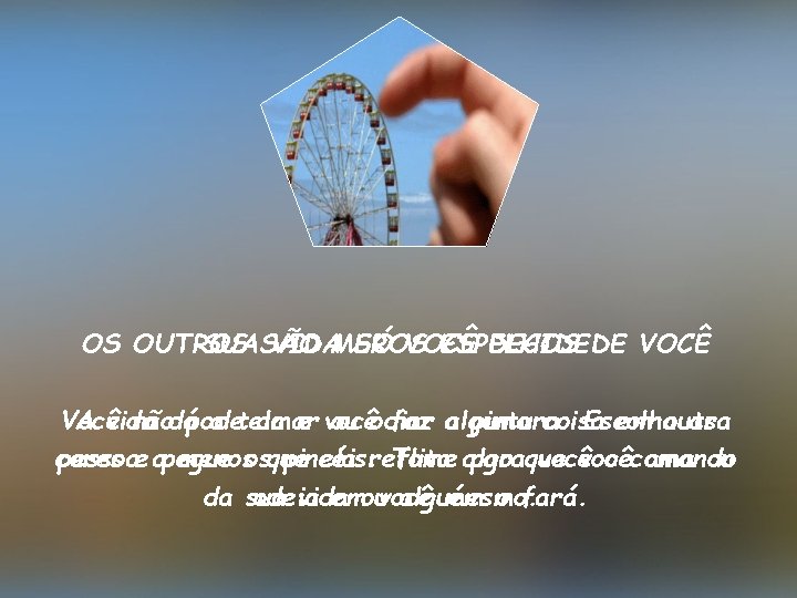 OS OUTROS SUA SÃO VIDAMEROS SÓ VOCÊ ESPELHOS DECIDEDE VOCÊ Você A vida nãodápode