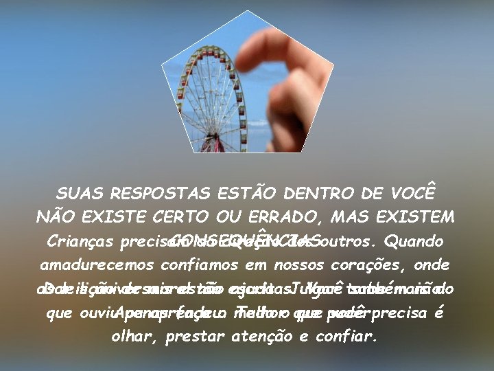 SUAS RESPOSTAS ESTÃO DENTRO DE VOCÊ NÃO EXISTE CERTO OU ERRADO, MAS EXISTEM Crianças