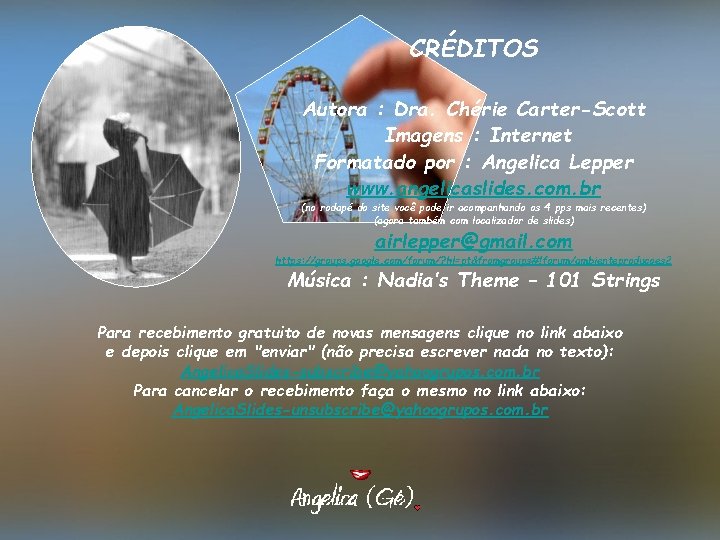 CRÉDITOS Autora : Dra. Chérie Carter-Scott Imagens : Internet Formatado por : Angelica Lepper