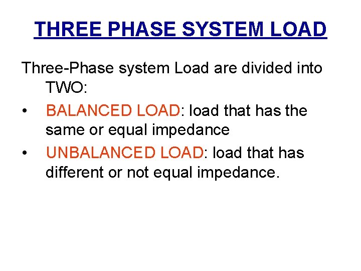 THREE PHASE SYSTEM LOAD Three-Phase system Load are divided into TWO: • BALANCED LOAD: