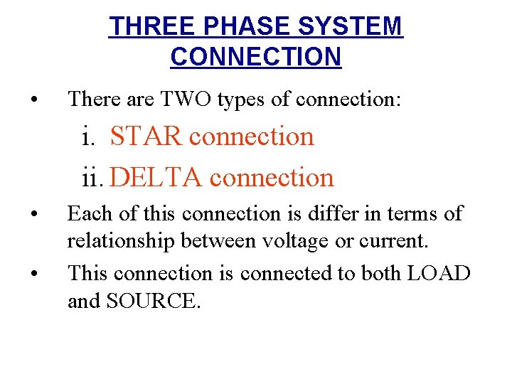 THREE PHASE SYSTEM CONNECTION • There are TWO types of connection: i. STAR connection