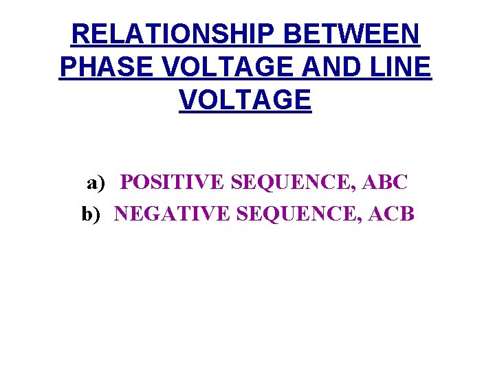 RELATIONSHIP BETWEEN PHASE VOLTAGE AND LINE VOLTAGE a) POSITIVE SEQUENCE, ABC b) NEGATIVE SEQUENCE,