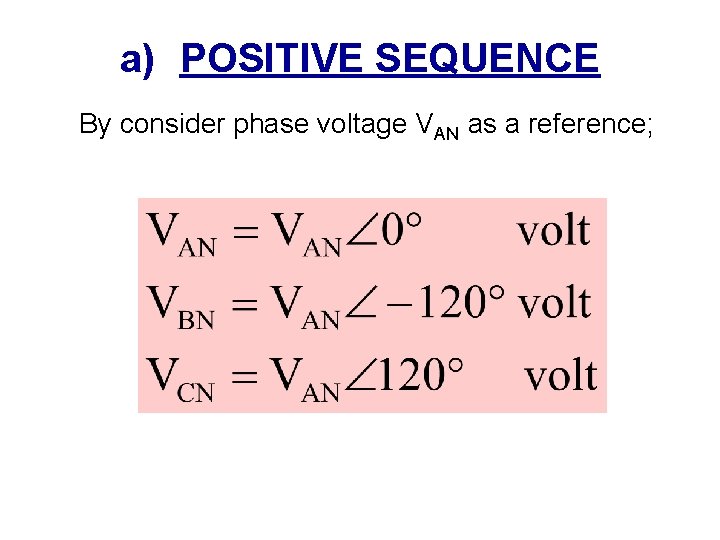 a) POSITIVE SEQUENCE By consider phase voltage VAN as a reference; 