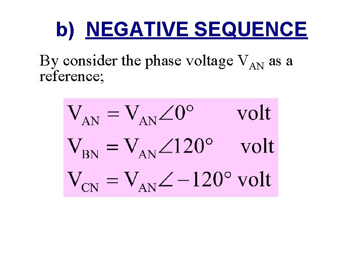 b) NEGATIVE SEQUENCE By consider the phase voltage VAN as a reference; 