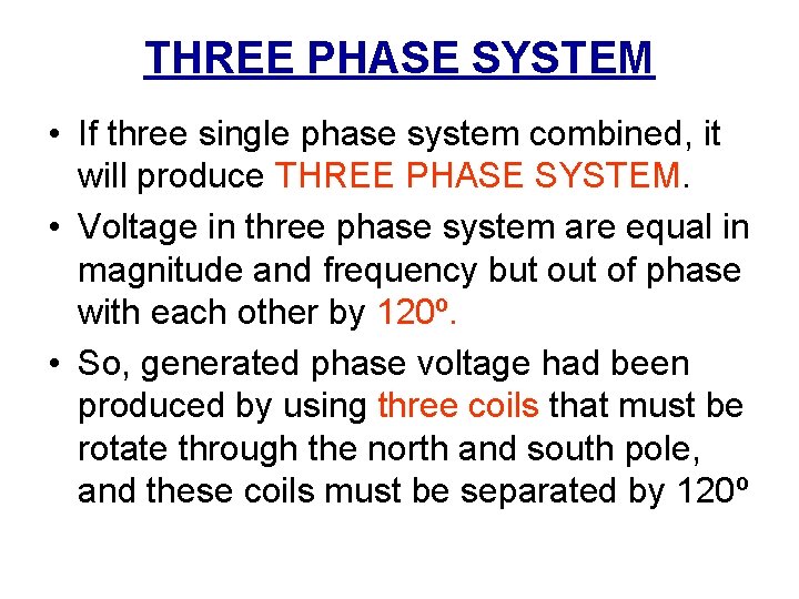 THREE PHASE SYSTEM • If three single phase system combined, it will produce THREE