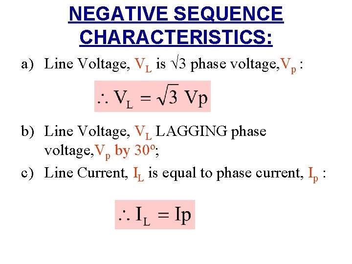 NEGATIVE SEQUENCE CHARACTERISTICS: a) Line Voltage, VL is √ 3 phase voltage, Vp :