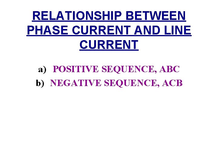 RELATIONSHIP BETWEEN PHASE CURRENT AND LINE CURRENT a) POSITIVE SEQUENCE, ABC b) NEGATIVE SEQUENCE,