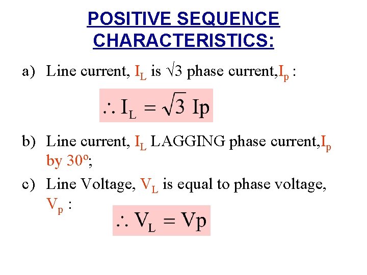 POSITIVE SEQUENCE CHARACTERISTICS: a) Line current, IL is √ 3 phase current, Ip :