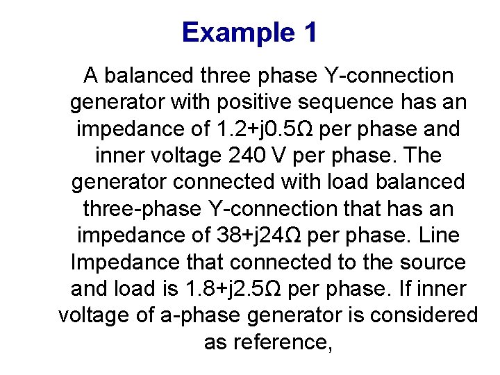 Example 1 A balanced three phase Y-connection generator with positive sequence has an impedance