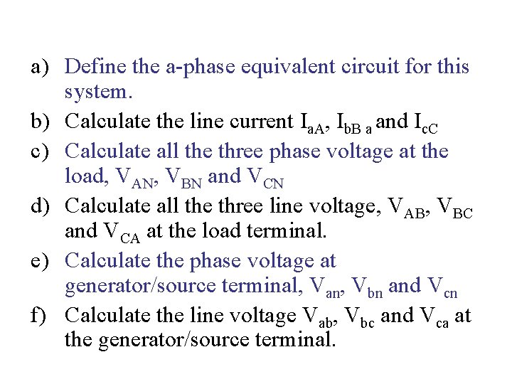 a) Define the a-phase equivalent circuit for this system. b) Calculate the line current