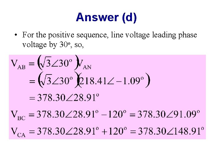 Answer (d) • For the positive sequence, line voltage leading phase voltage by 30