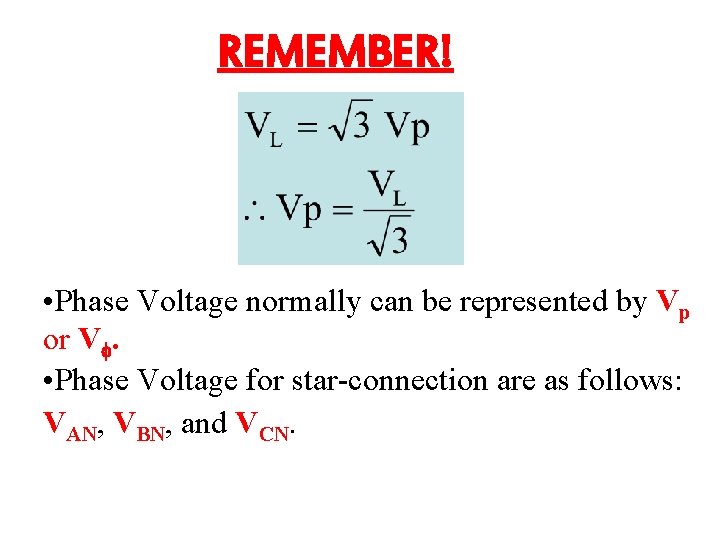 REMEMBER! • Phase Voltage normally can be represented by Vp or V. • Phase