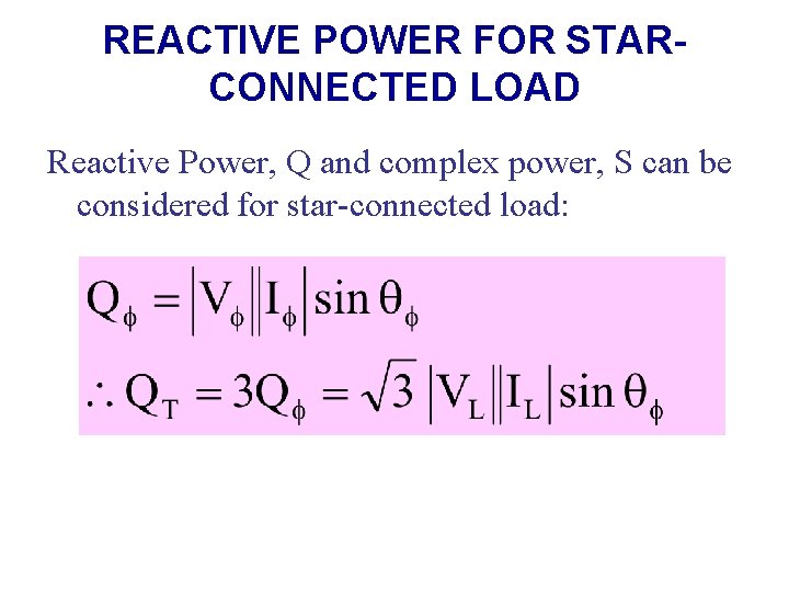 REACTIVE POWER FOR STARCONNECTED LOAD Reactive Power, Q and complex power, S can be