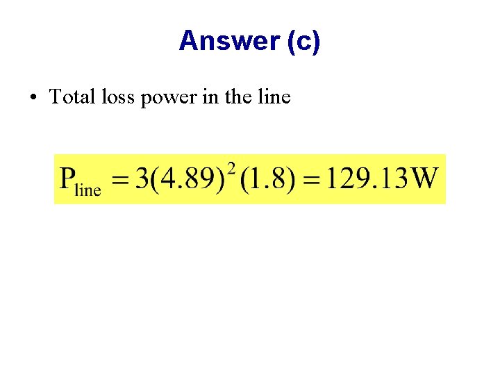 Answer (c) • Total loss power in the line 