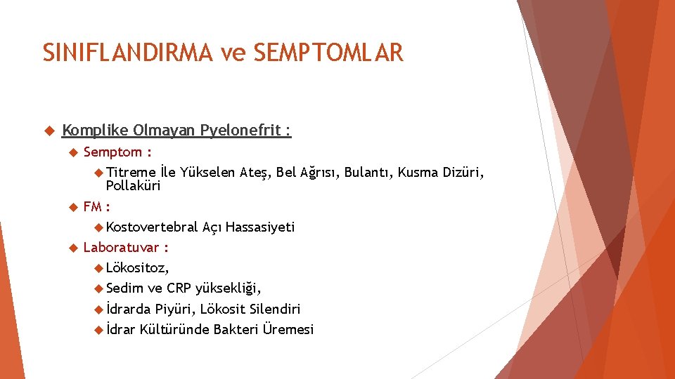 SINIFLANDIRMA ve SEMPTOMLAR Komplike Olmayan Pyelonefrit : Semptom : Titreme İle Yükselen Ateş, Bel