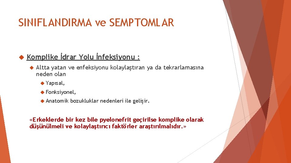 SINIFLANDIRMA ve SEMPTOMLAR Komplike İdrar Yolu İnfeksiyonu : Altta yatan ve enfeksiyonu kolaylaştıran ya