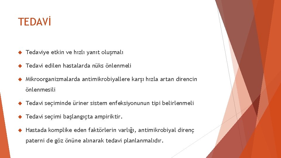 TEDAVİ Tedaviye etkin ve hızlı yanıt oluşmalı Tedavi edilen hastalarda nüks önlenmeli Mikroorganizmalarda antimikrobiyallere