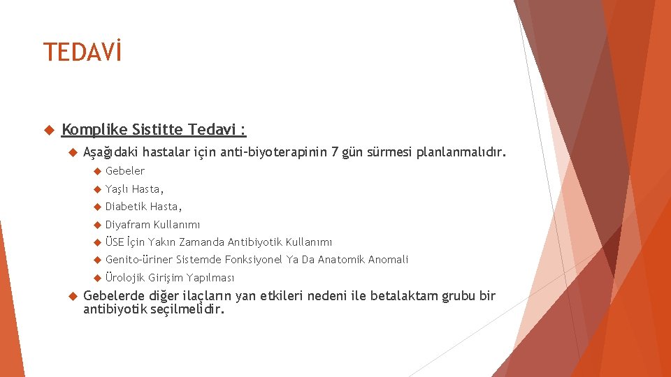 TEDAVİ Komplike Sistitte Tedavi : Aşağıdaki hastalar için anti-biyoterapinin 7 gün sürmesi planlanmalıdır. Gebeler