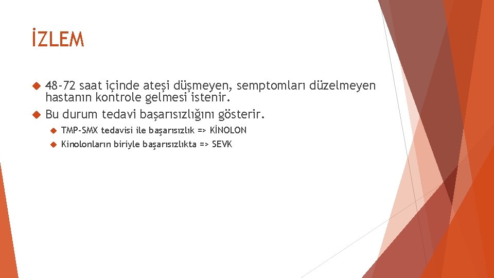 İZLEM 48 -72 saat içinde ateşi düşmeyen, semptomları düzelmeyen hastanın kontrole gelmesi istenir. Bu