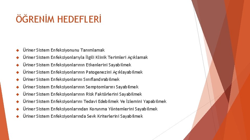 ÖĞRENİM HEDEFLERİ Üriner Sistem Enfeksiyonunu Tanımlamak Üriner Sistem Enfeksiyonlarıyla İlgili Klinik Terimleri Açıklamak Üriner