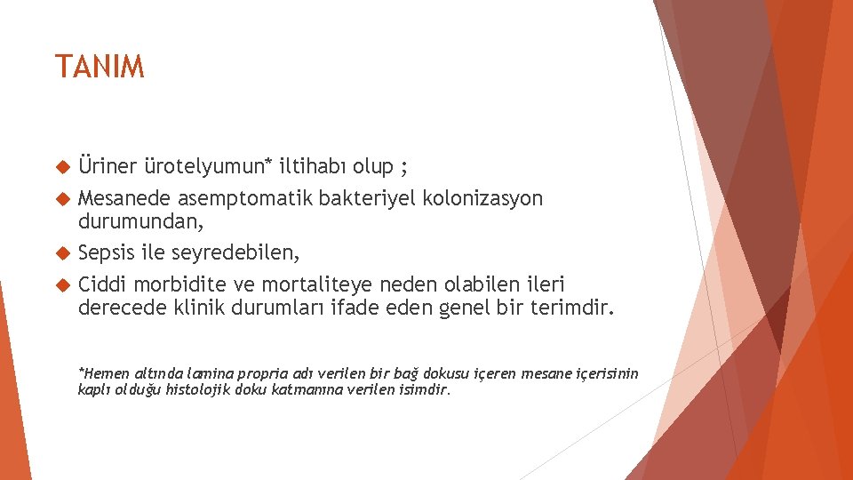 TANIM Üriner ürotelyumun* iltihabı olup ; Mesanede asemptomatik bakteriyel kolonizasyon durumundan, Sepsis ile seyredebilen,