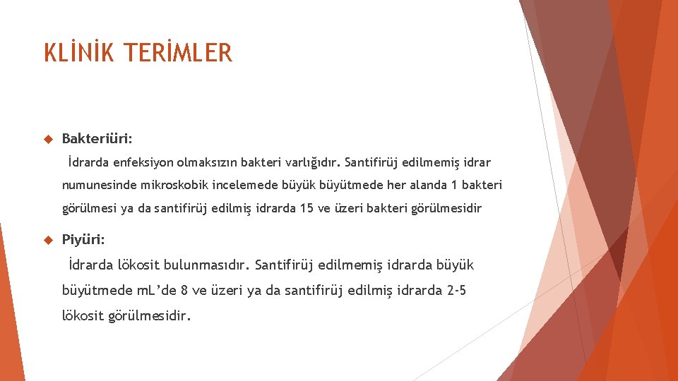 KLİNİK TERİMLER Bakteriüri: İdrarda enfeksiyon olmaksızın bakteri varlığıdır. Santifirüj edilmemiş idrar numunesinde mikroskobik incelemede