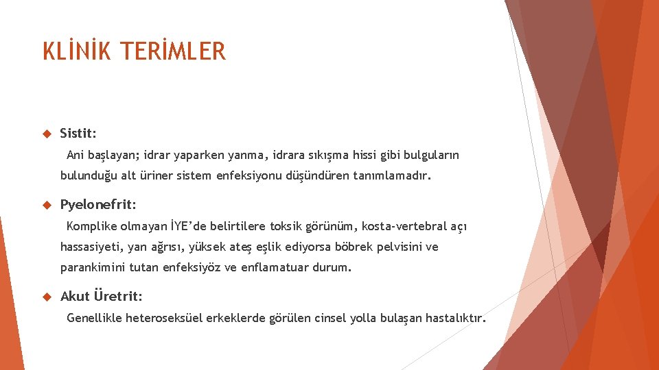 KLİNİK TERİMLER Sistit: Ani başlayan; idrar yaparken yanma, idrara sıkışma hissi gibi bulguların bulunduğu