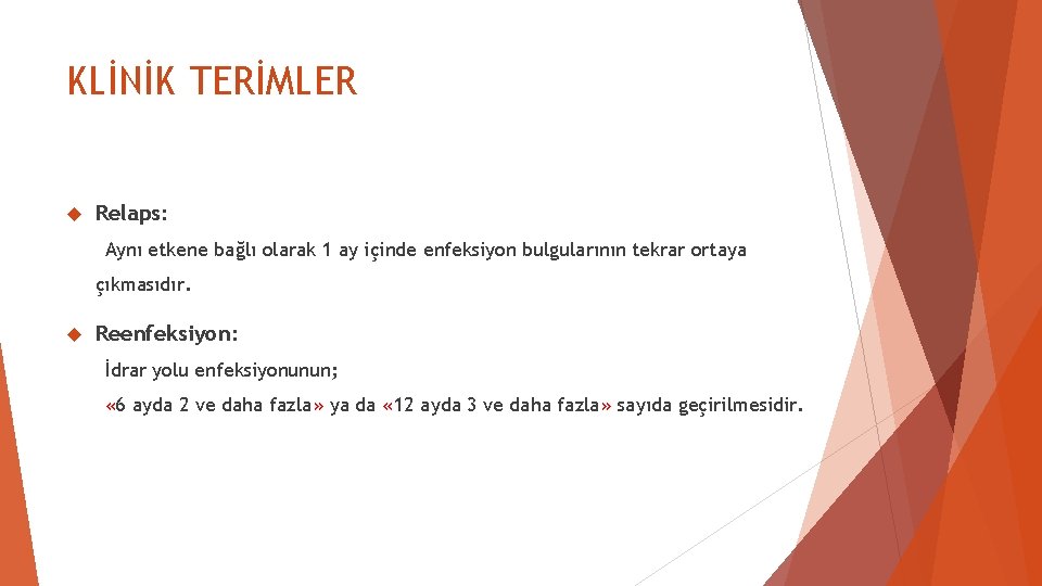 KLİNİK TERİMLER Relaps: Aynı etkene bağlı olarak 1 ay içinde enfeksiyon bulgularının tekrar ortaya