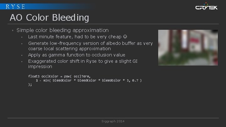 AO Color Bleeding § Simple color bleeding approximation § § Last minute feature, had