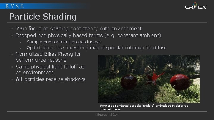 Particle Shading § § Main focus on shading consistency with environment Dropped non physically