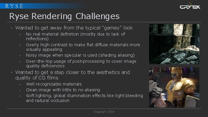 Ryse Rendering Challenges § Wanted to get away from the typical “gamey” look §