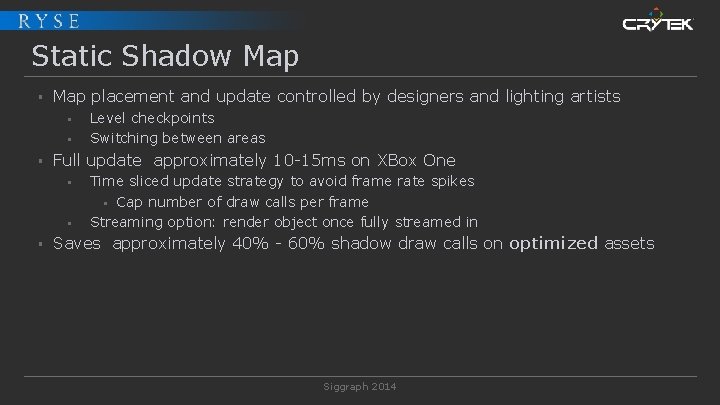 Static Shadow Map § Map placement and update controlled by designers and lighting artists