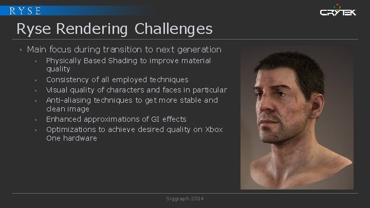 Ryse Rendering Challenges § Main focus during transition to next generation § § §