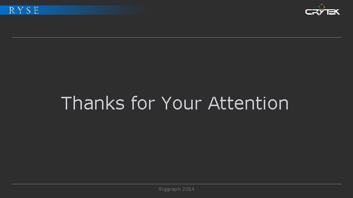 Thanks for Your Attention Siggraph 2014 