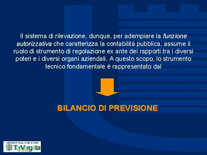 Il sistema di rilevazione, dunque, per adempiere la funzione autorizzativa che caratterizza la contabilità