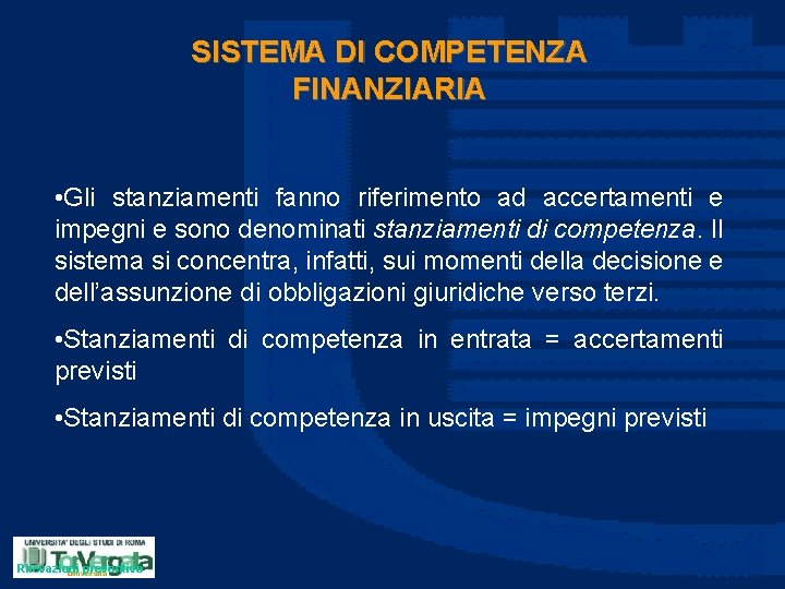 SISTEMA DI COMPETENZA FINANZIARIA • Gli stanziamenti fanno riferimento ad accertamenti e impegni e