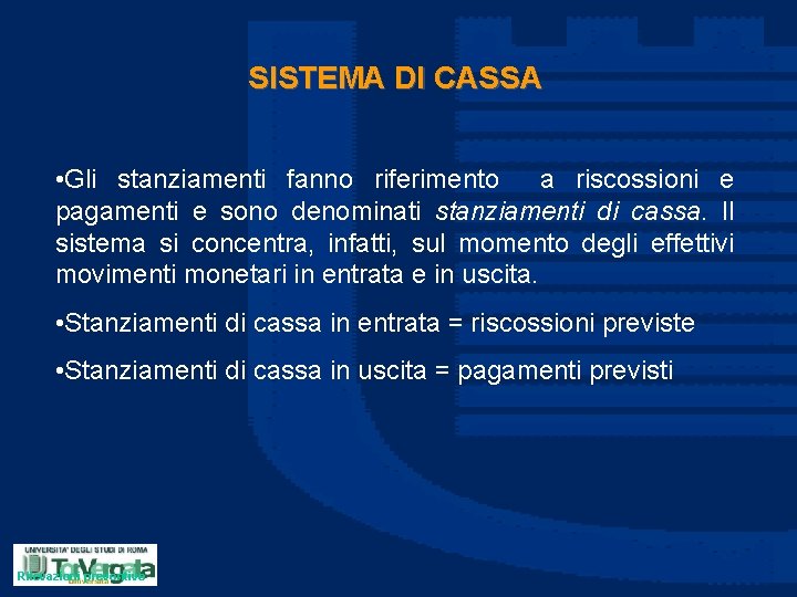 SISTEMA DI CASSA • Gli stanziamenti fanno riferimento a riscossioni e pagamenti e sono