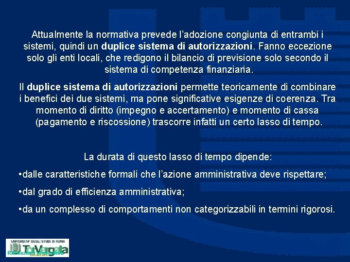 Attualmente la normativa prevede l’adozione congiunta di entrambi i sistemi, quindi un duplice sistema