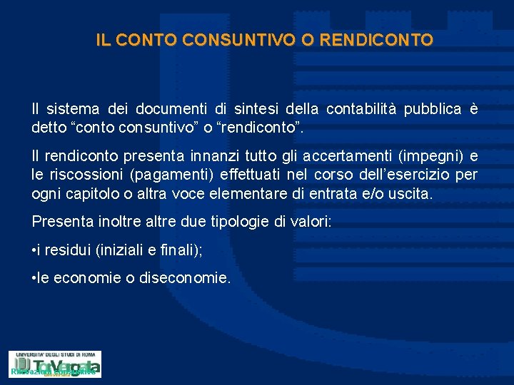 IL CONTO CONSUNTIVO O RENDICONTO Il sistema dei documenti di sintesi della contabilità pubblica