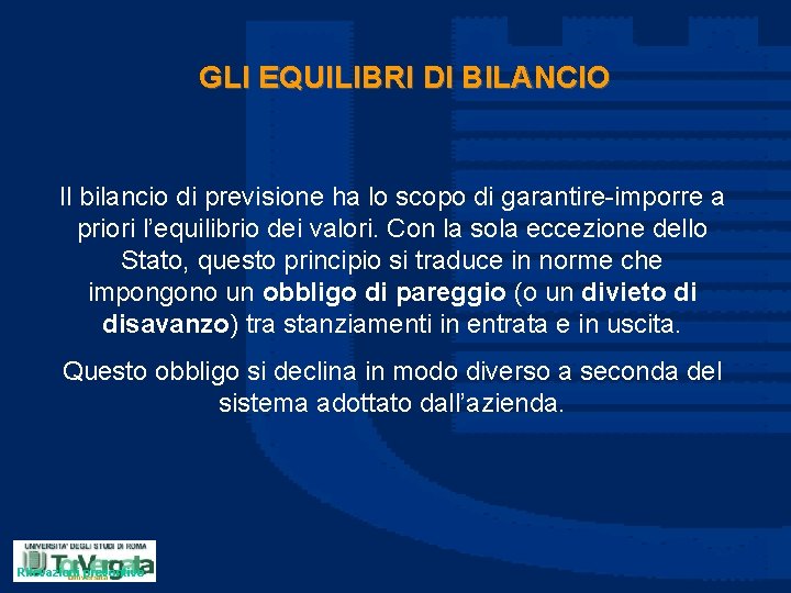 GLI EQUILIBRI DI BILANCIO Il bilancio di previsione ha lo scopo di garantire-imporre a