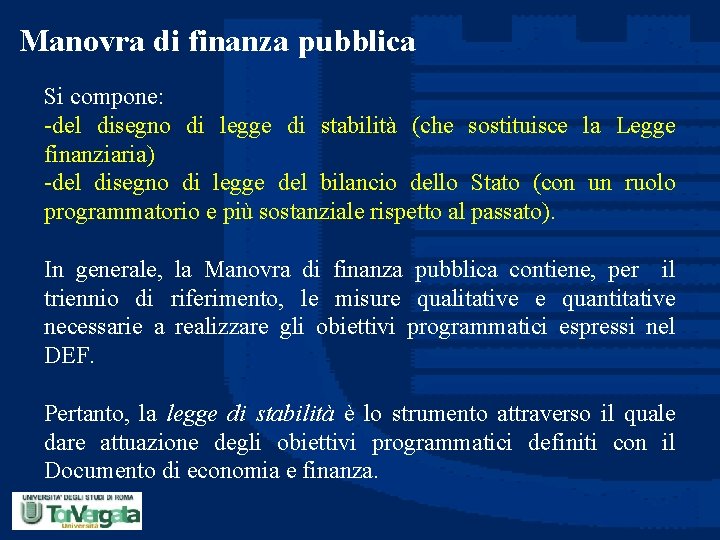 Manovra di finanza pubblica Si compone: -del disegno di legge di stabilità (che sostituisce