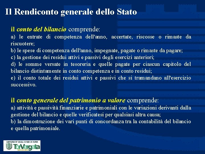 Il Rendiconto generale dello Stato il conto del bilancio comprende: a) le entrate di