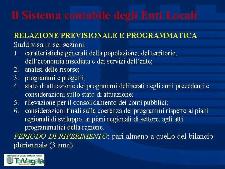 Il Sistema contabile degli Enti Locali RELAZIONE PREVISIONALE E PROGRAMMATICA Suddivisa in sei sezioni: